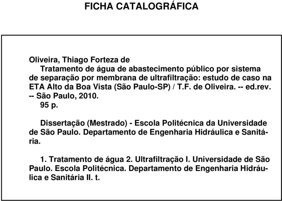 Dissertação (Mestrado) - Escola Politécnica da Universidade de São Paulo. Departamento de Engenharia Hidráulica e Sanitária. 1.