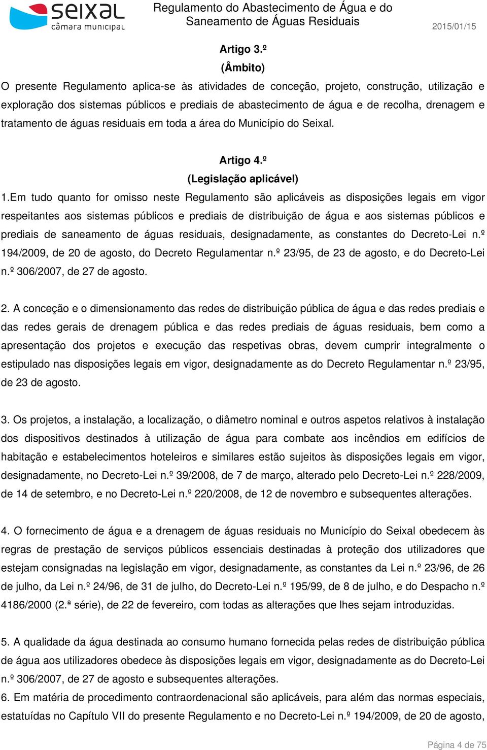 tratamento de águas residuais em toda a área do Município do Seixal. Artigo 4.º (Legislação aplicável) 1.