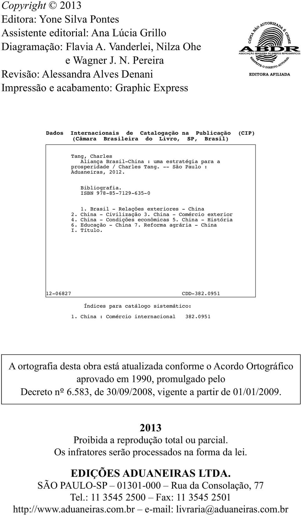 Pereira Revisão: Alessandra Alves Denani Impressão e acabamento: Graphic Express Dados Internacionais de Catalogação na Publicação (CIP) (Câmara Brasileira do Livro, SP, Brasil) Tang, Charles Aliança