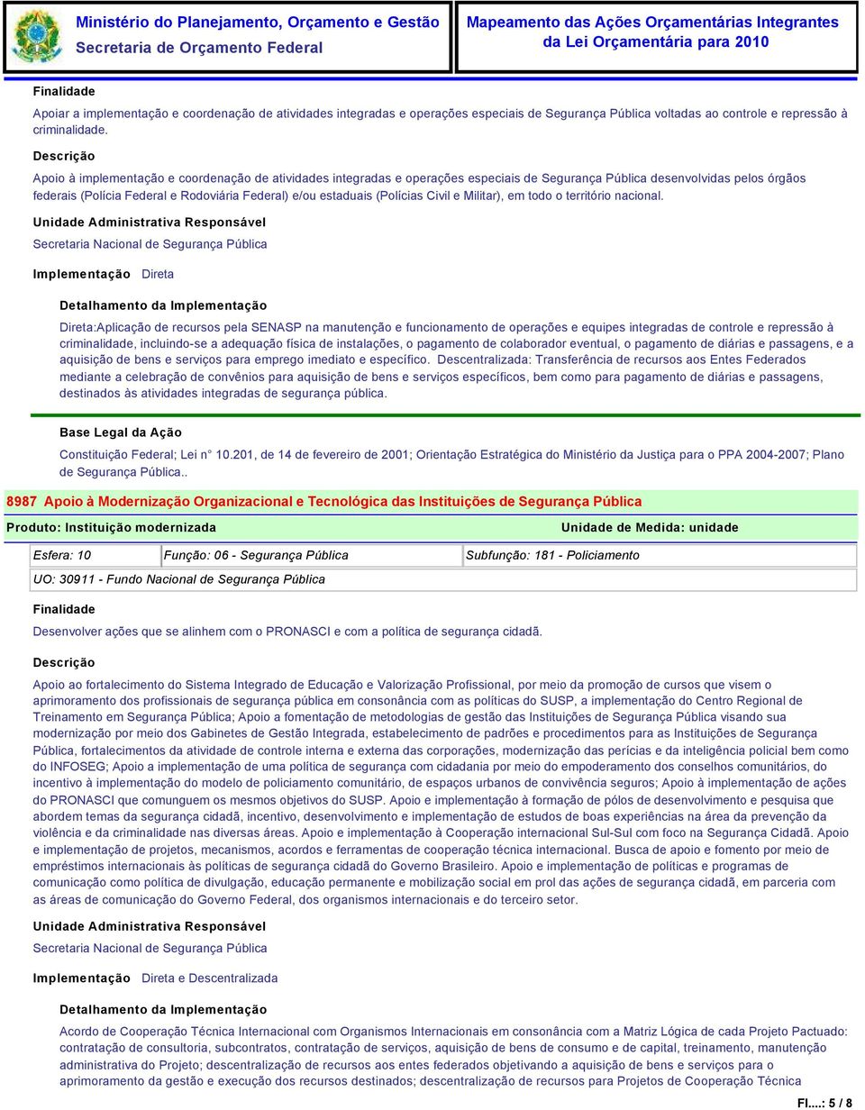 (Polícias Civil e Militar), em todo o território nacional.