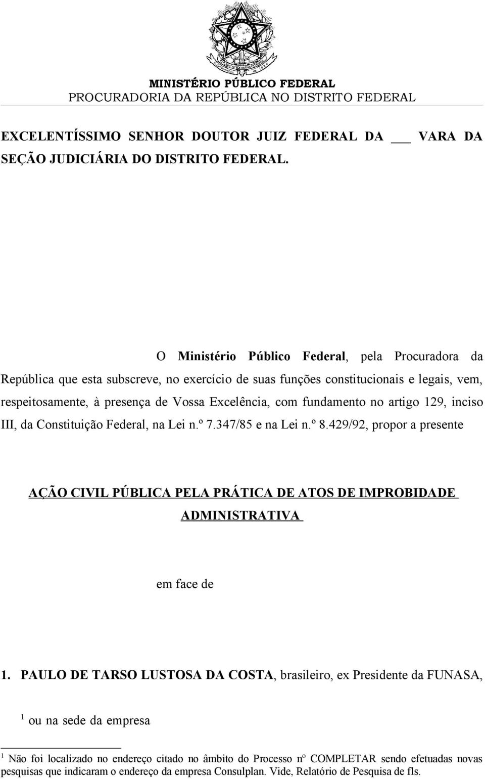 fundamento no artigo 129, inciso III, da Constituição Federal, na Lei n.º 7.347/85 e na Lei n.º 8.