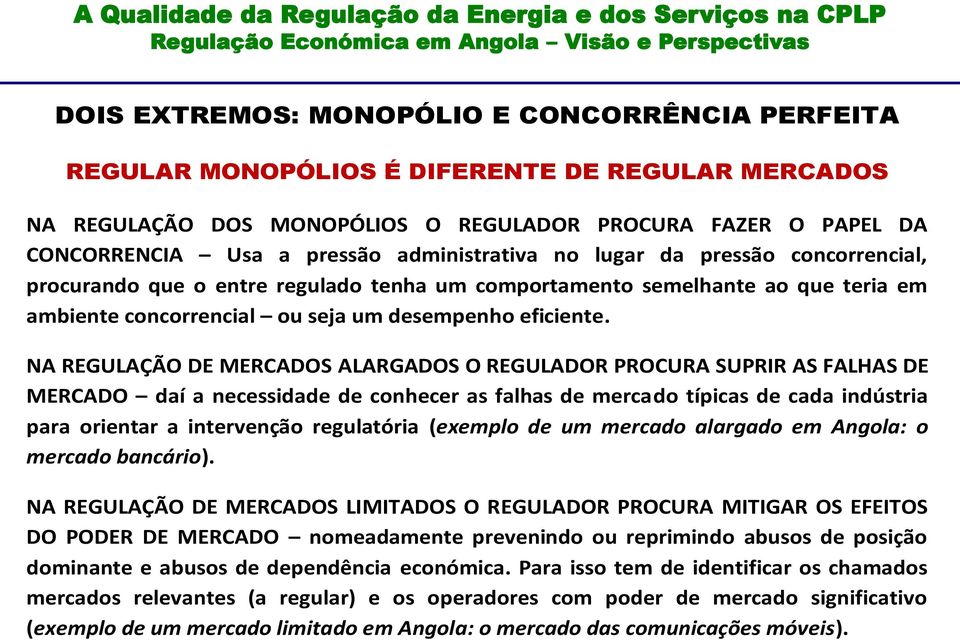 NA REGULAÇÃO DE MERCADOS ALARGADOS O REGULADOR PROCURA SUPRIR AS FALHAS DE MERCADO daí a necessidade de conhecer as falhas de mercado típicas de cada indústria para orientar a intervenção regulatória