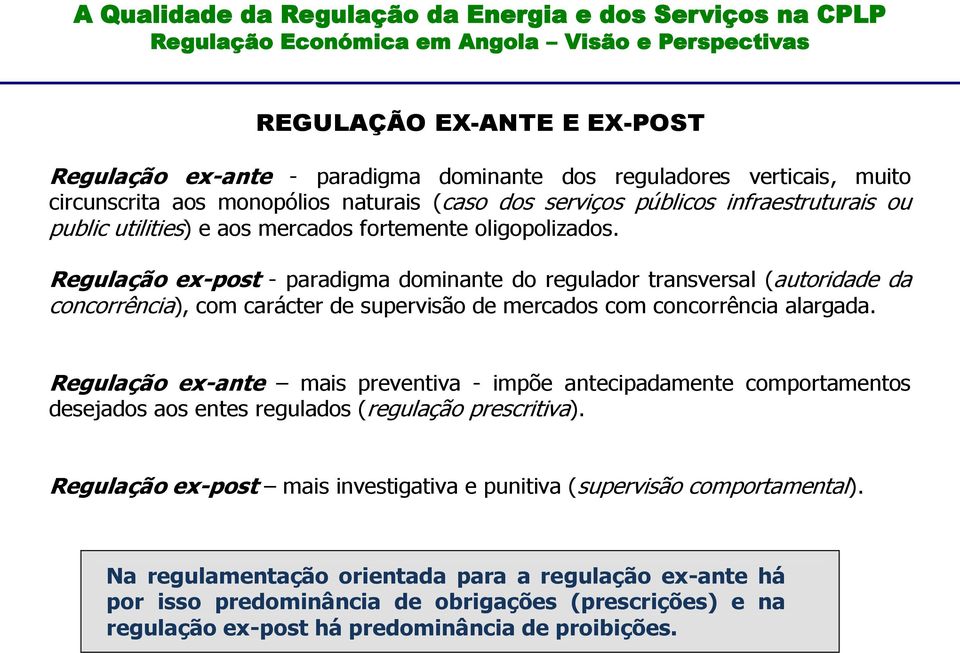 Regulação ex-post - paradigma dominante do regulador transversal (autoridade da concorrência), com carácter de supervisão de mercados com concorrência alargada.