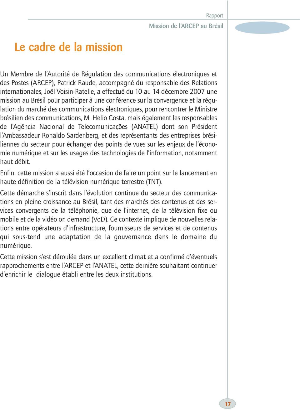 communications électroniques, pour rencontrer le Ministre brésilien des communications, M.