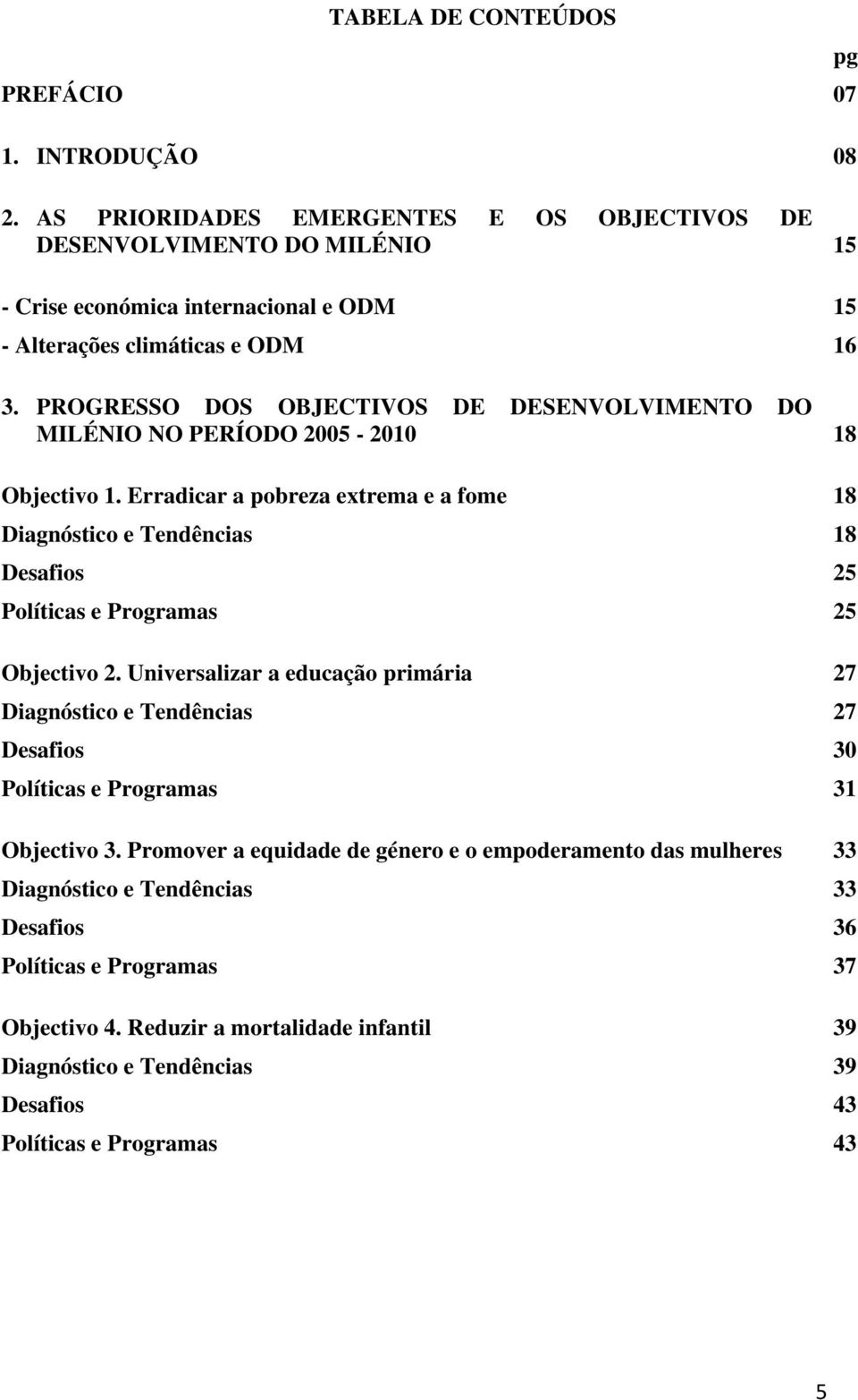 PROGRESSO DOS OBJECTIVOS DE DESENVOLVIMENTO DO MILÉNIO NO PERÍODO 2005-2010 18 Objectivo 1.