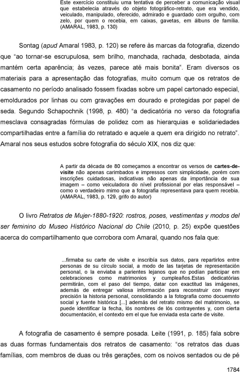 120) se refere às marcas da fotografia, dizendo que ao tornar-se escrupulosa, sem brilho, manchada, rachada, desbotada, ainda mantém certa aparência; às vezes, parece até mais bonita.