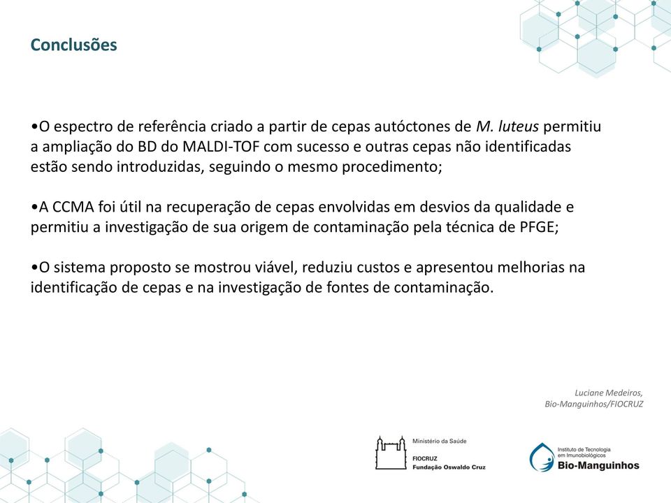 mesmo procedimento; A CCMA foi útil na recuperação de cepas envolvidas em desvios da qualidade e permitiu a investigação de sua