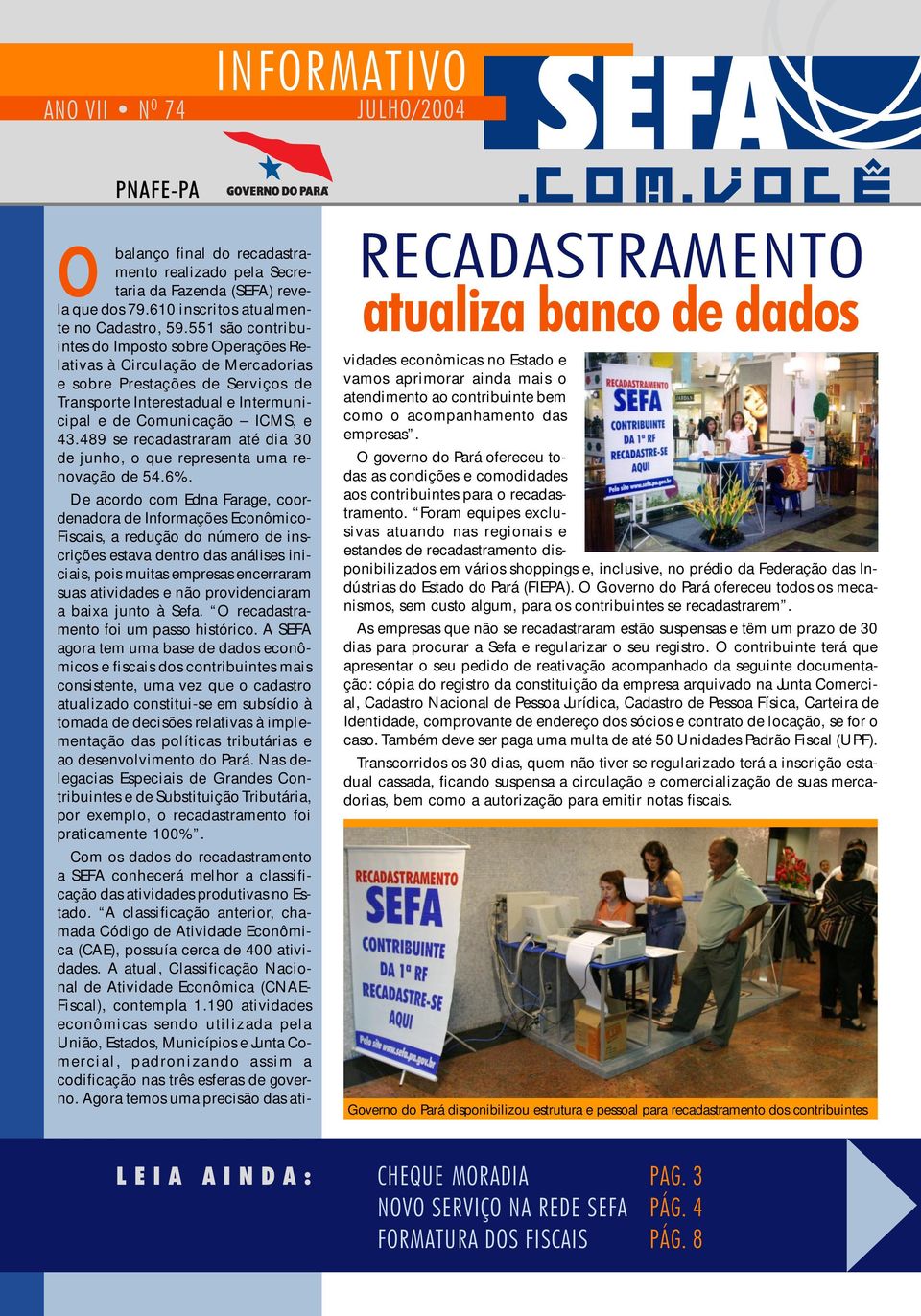 551 são contribuintes do Imposto sobre Operações Relativas à Circulação de Mercadorias e sobre Prestações de Serviços de Transporte Interestadual e Intermunicipal e de Comunicação ICMS, e 43.