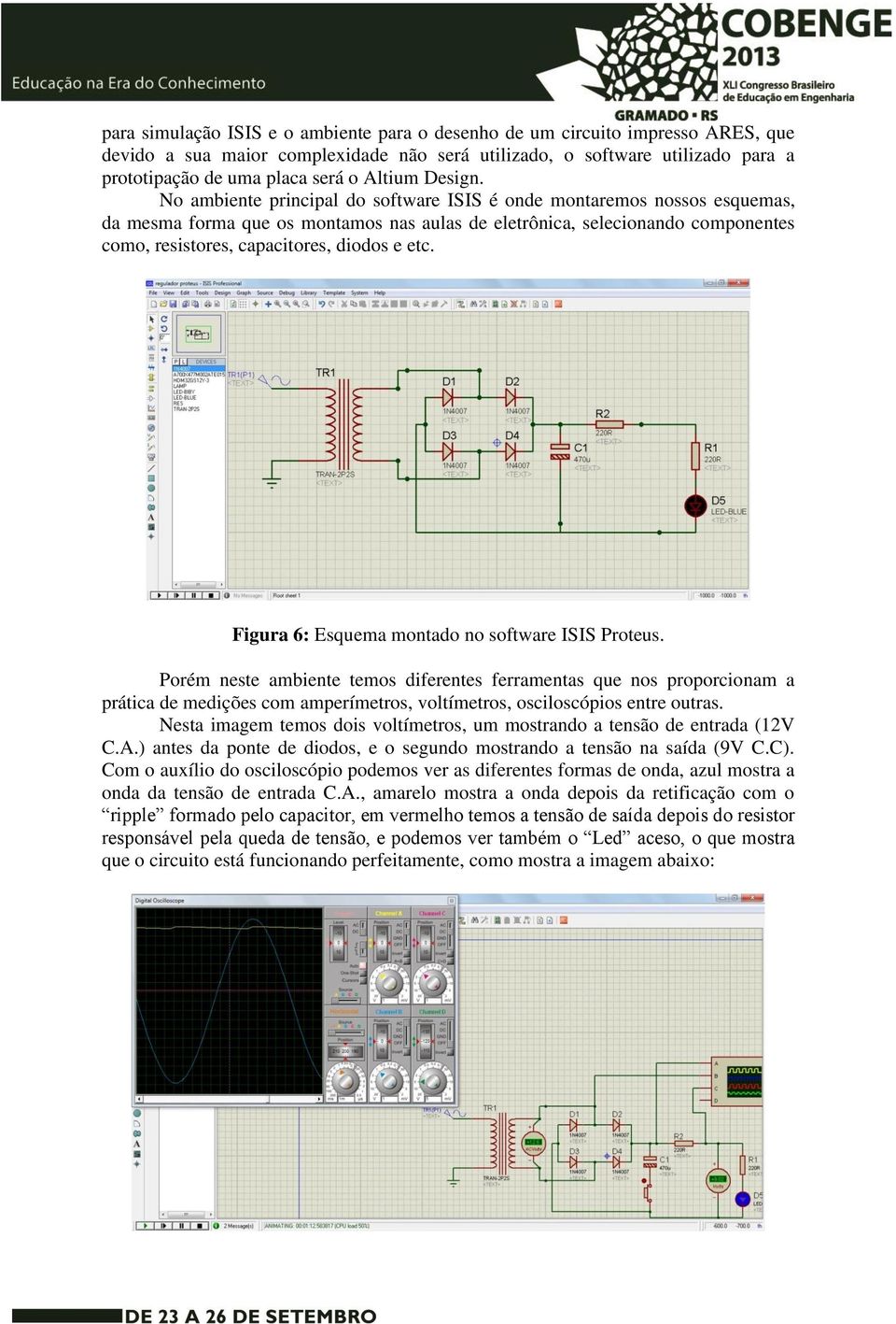 No ambiente principal do software ISIS é onde montaremos nossos esquemas, da mesma forma que os montamos nas aulas de eletrônica, selecionando componentes como, resistores, capacitores, diodos e etc.