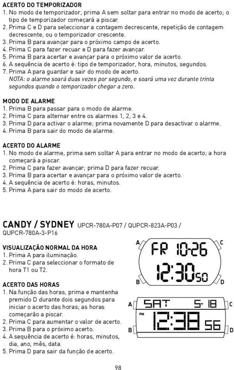 Prima para fazer recuar e para fazer avançar. 5. Prima B para acertar e avançar para o próximo valor de acerto. 6. sequência de acerto é: tipo de temporizador, hora, minutos, segundos. 7.