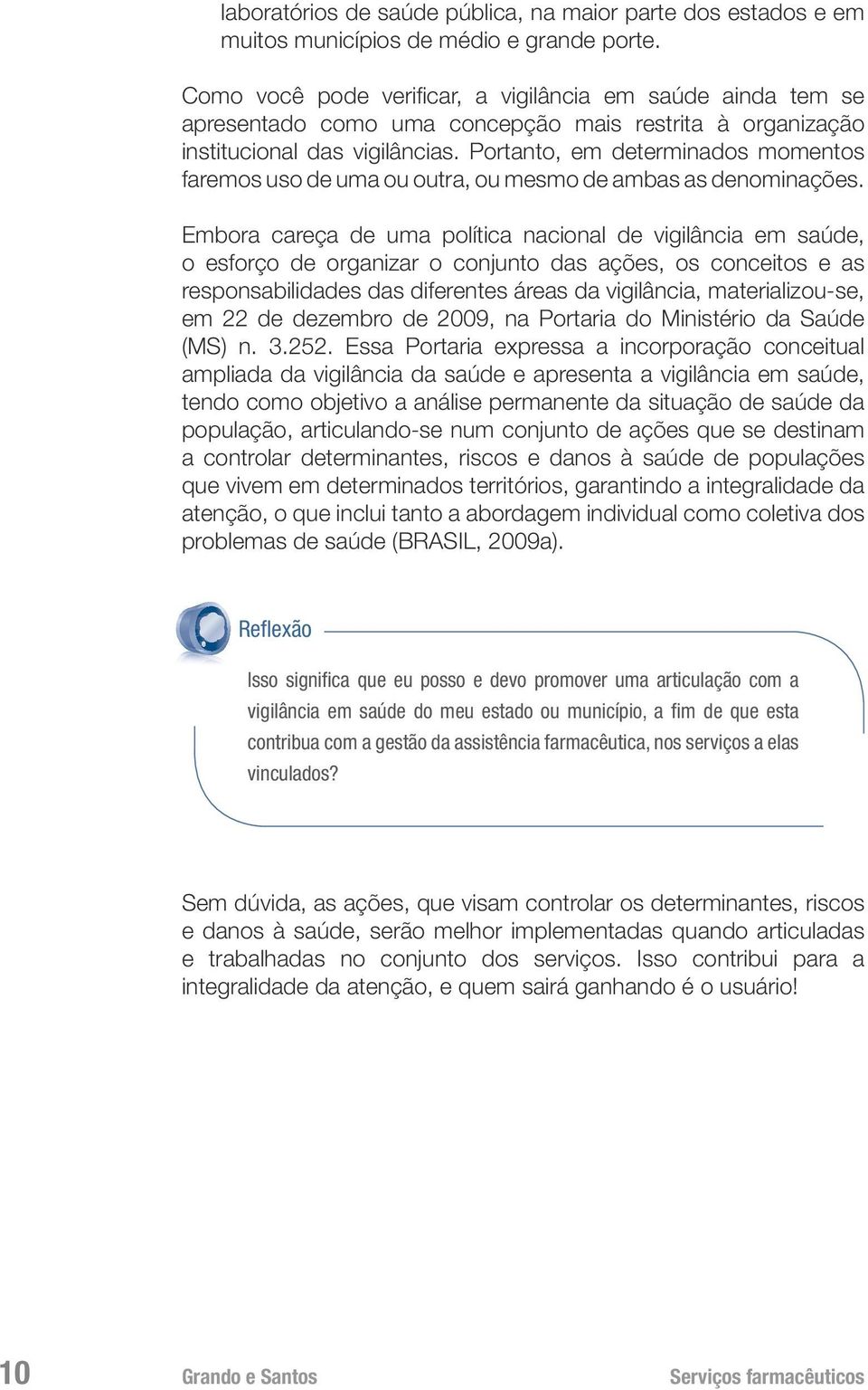 Portanto, em determinados momentos faremos uso de uma ou outra, ou mesmo de ambas as denominações.