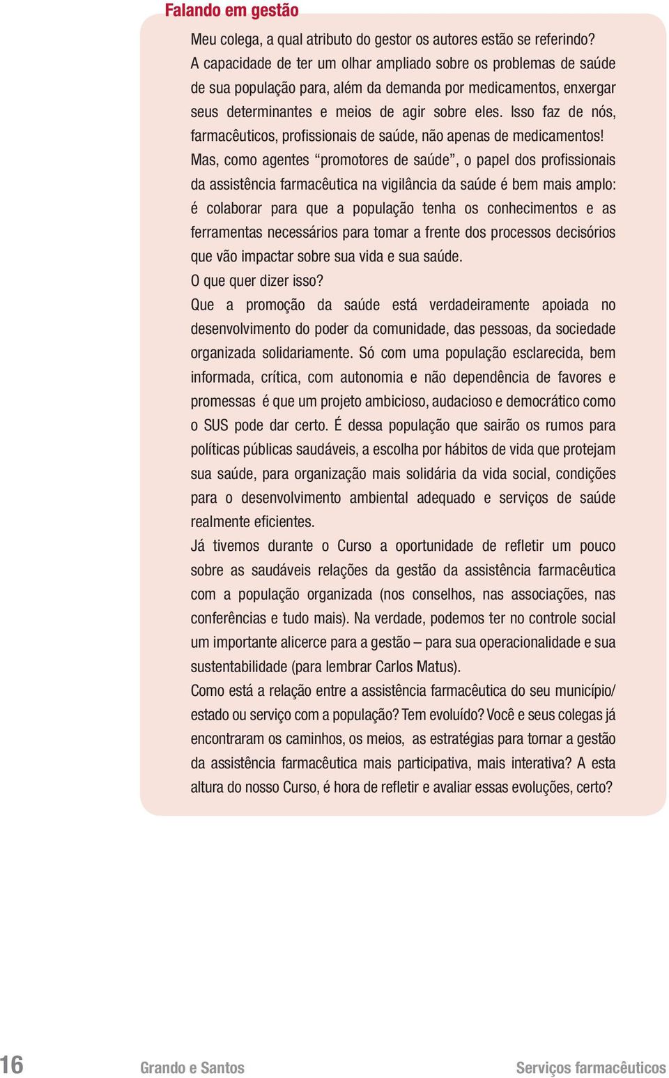 Isso faz de nós, farmacêuticos, profissionais de saúde, não apenas de medicamentos!