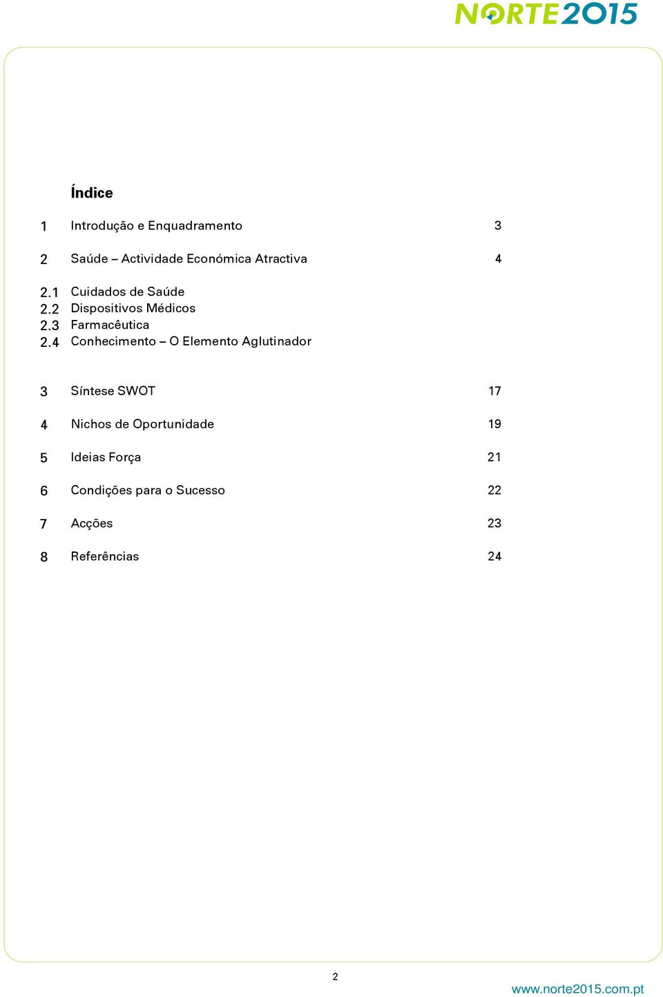 4 Conhecimento O Elemento Aglutinador 3 Síntese SWOT 17 4 Nichos de