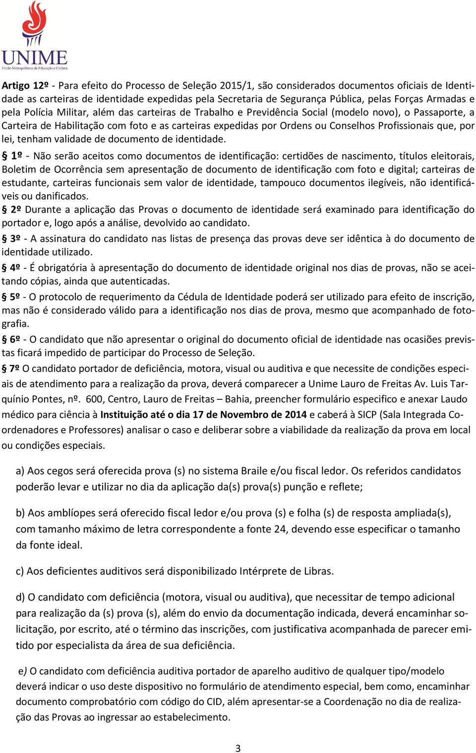 Profissionais que, por lei, tenham validade de documento de identidade.