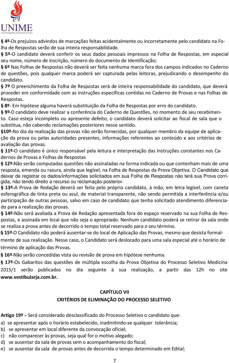 deverá ser feita nenhuma marca fora dos campos indicados no Caderno de questões, pois qualquer marca poderá ser capturada pelas leitoras, prejudicando o desempenho do candidato.