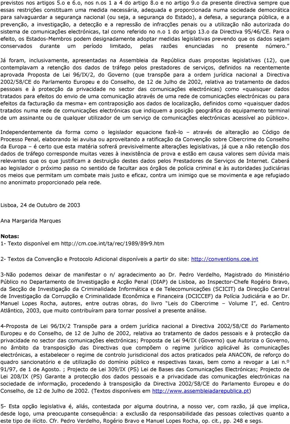 do Estado), a defesa, a segurança pública, e a prevenção, a investigação, a detecção e a repressão de infracções penais ou a utilização não autorizada do sistema de comunicações electrónicas, tal