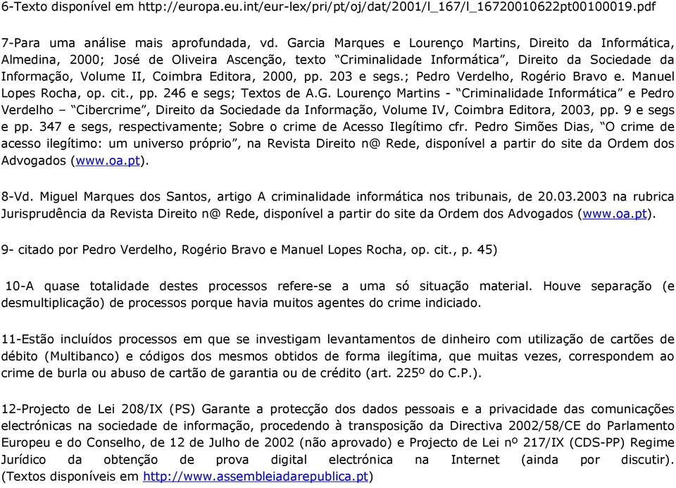 2000, pp. 203 e segs.; Pedro Verdelho, Rogério Bravo e. Manuel Lopes Rocha, op. cit., pp. 246 e segs; Textos de A.G.