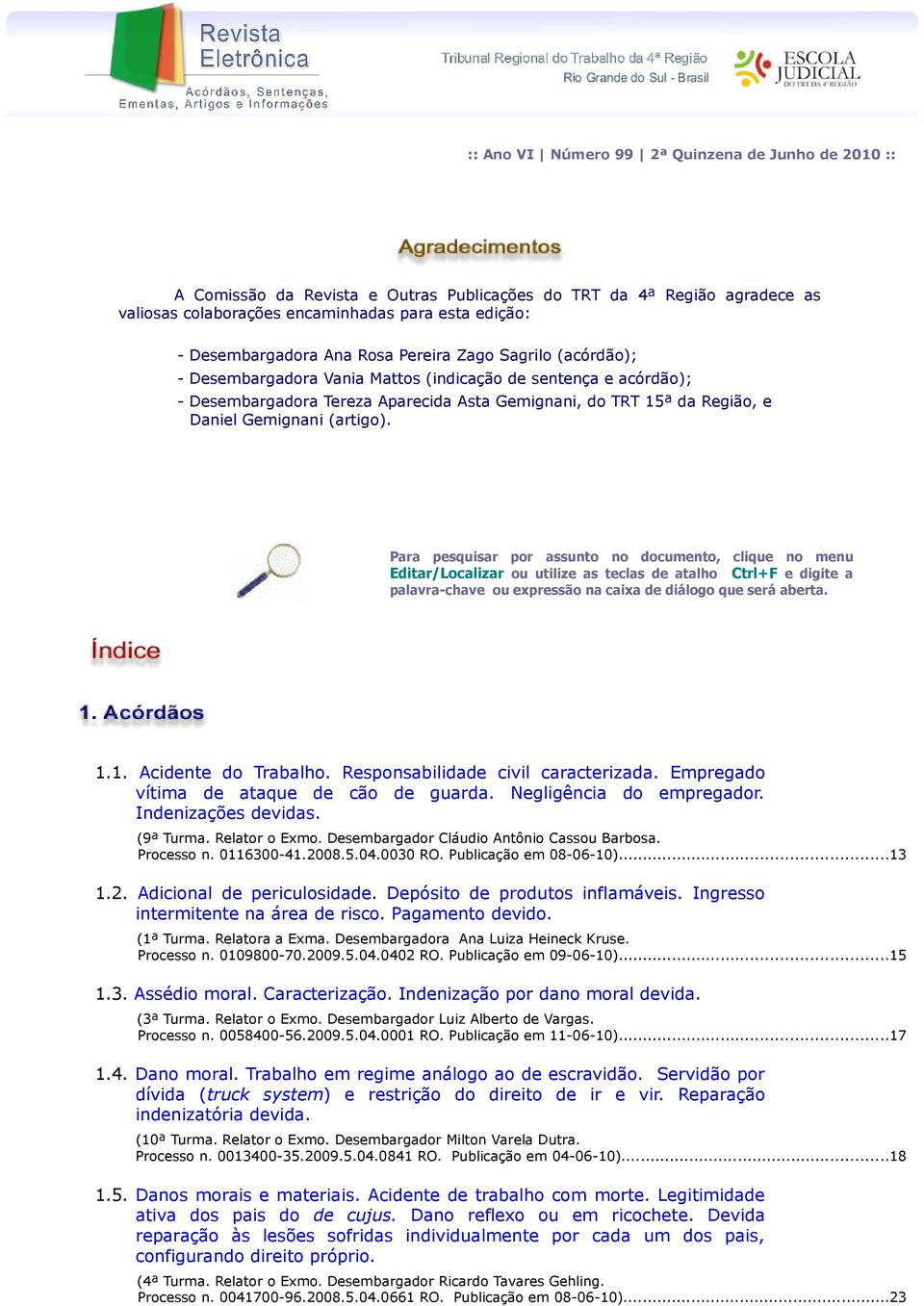 (artigo). Para pesquisar por assunto no documento, clique no menu Editar/Localizar ou utilize as teclas de atalho Ctrl+F e digite a palavra-chave ou expressão na caixa de diálogo que será aberta. 1.