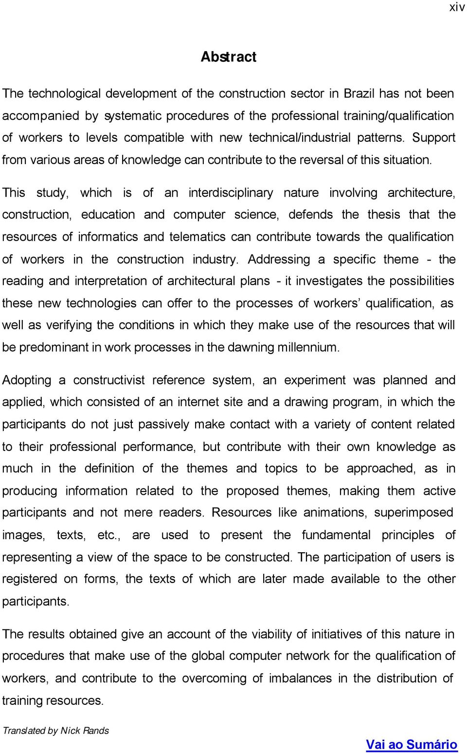 This study, which is of an interdisciplinary nature involving architecture, construction, education and computer science, defends the thesis that the resources of informatics and telematics can