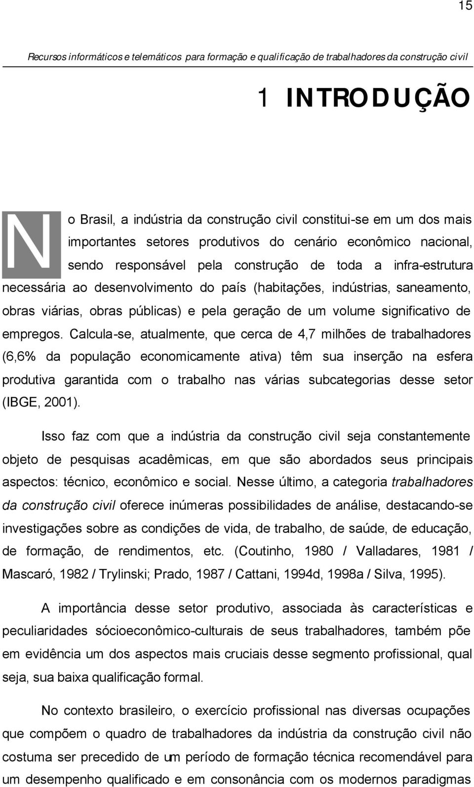 obras viárias, obras públicas) e pela geração de um volume significativo de empregos.