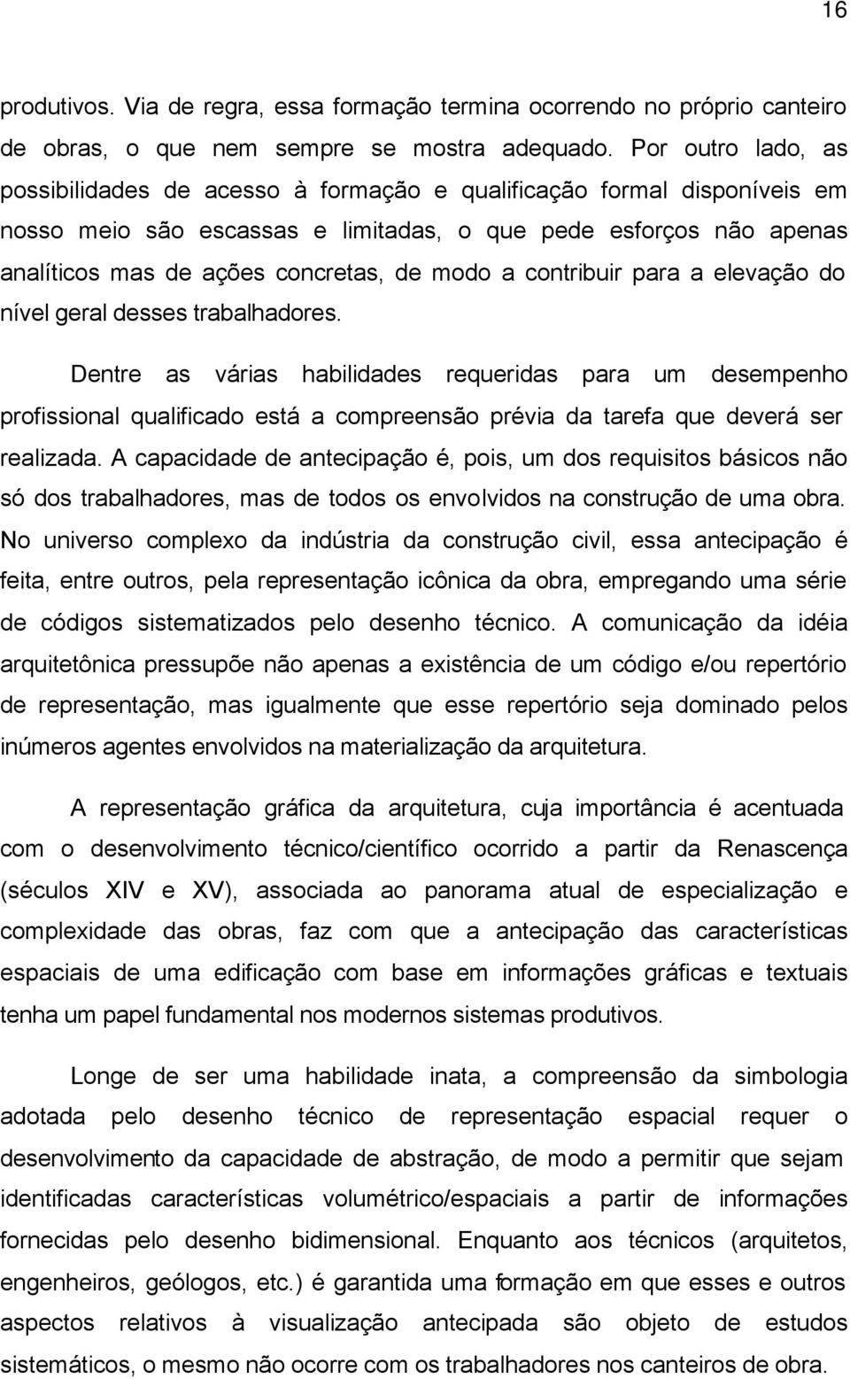 modo a contribuir para a elevação do nível geral desses trabalhadores.