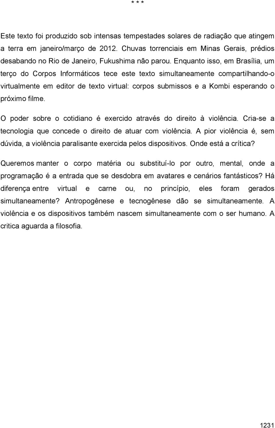 Enquanto isso, em Brasília, um terço do Corpos Informáticos tece este texto simultaneamente compartilhando-o virtualmente em editor de texto virtual: corpos submissos e a Kombi esperando o próximo
