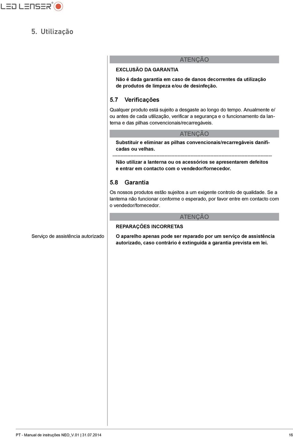 Anualmente e/ ou antes de cada utilização, verificar a segurança e o funcionamento da lanterna e das pilhas convencionais/recarregáveis.