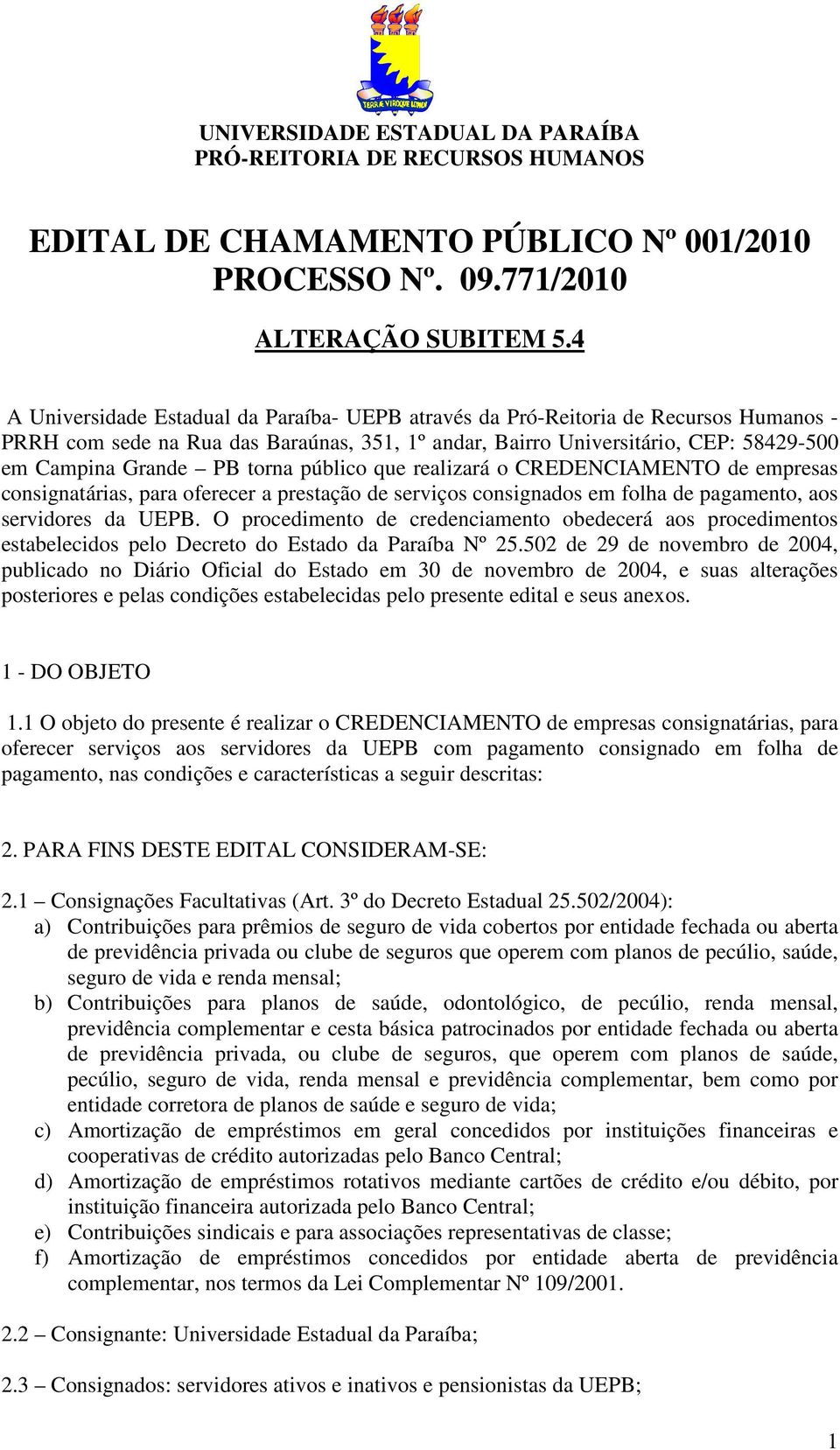 torna público que realizará o CREDENCIAMENTO de empresas consignatárias, para oferecer a prestação de serviços consignados em folha de pagamento, aos servidores da UEPB.