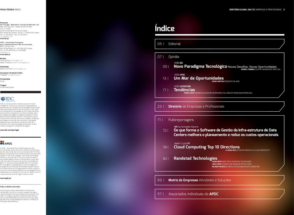 com www.idc.pt APDC - Associação Portuguesa para o Desenvolvimento das Comunicações NIPC: 501 607 749 Rua Tomás Ribeiro, 41-8º 1050-225 Lisboa Tel.: 21 312 9670 Fax: 21 312 9688 apdc@
