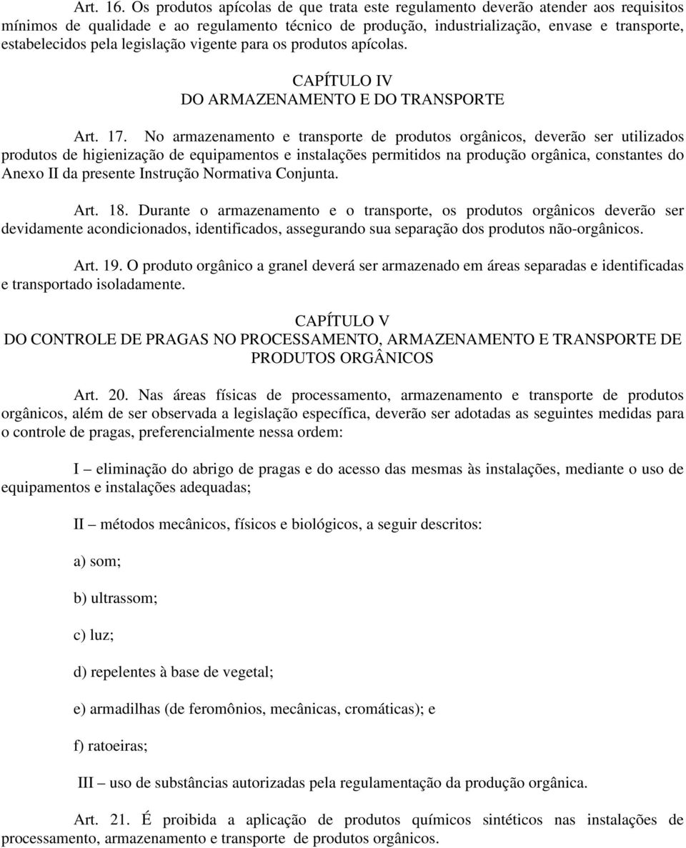 legislação vigente para os produtos apícolas. CAPÍTULO IV DO ARMAZENAMENTO E DO TRANSPORTE Art. 17.