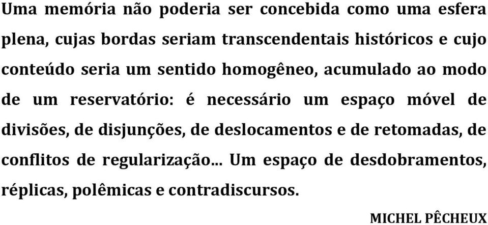 necessário um espaço móvel de divisões, de disjunções, de deslocamentos e de retomadas, de