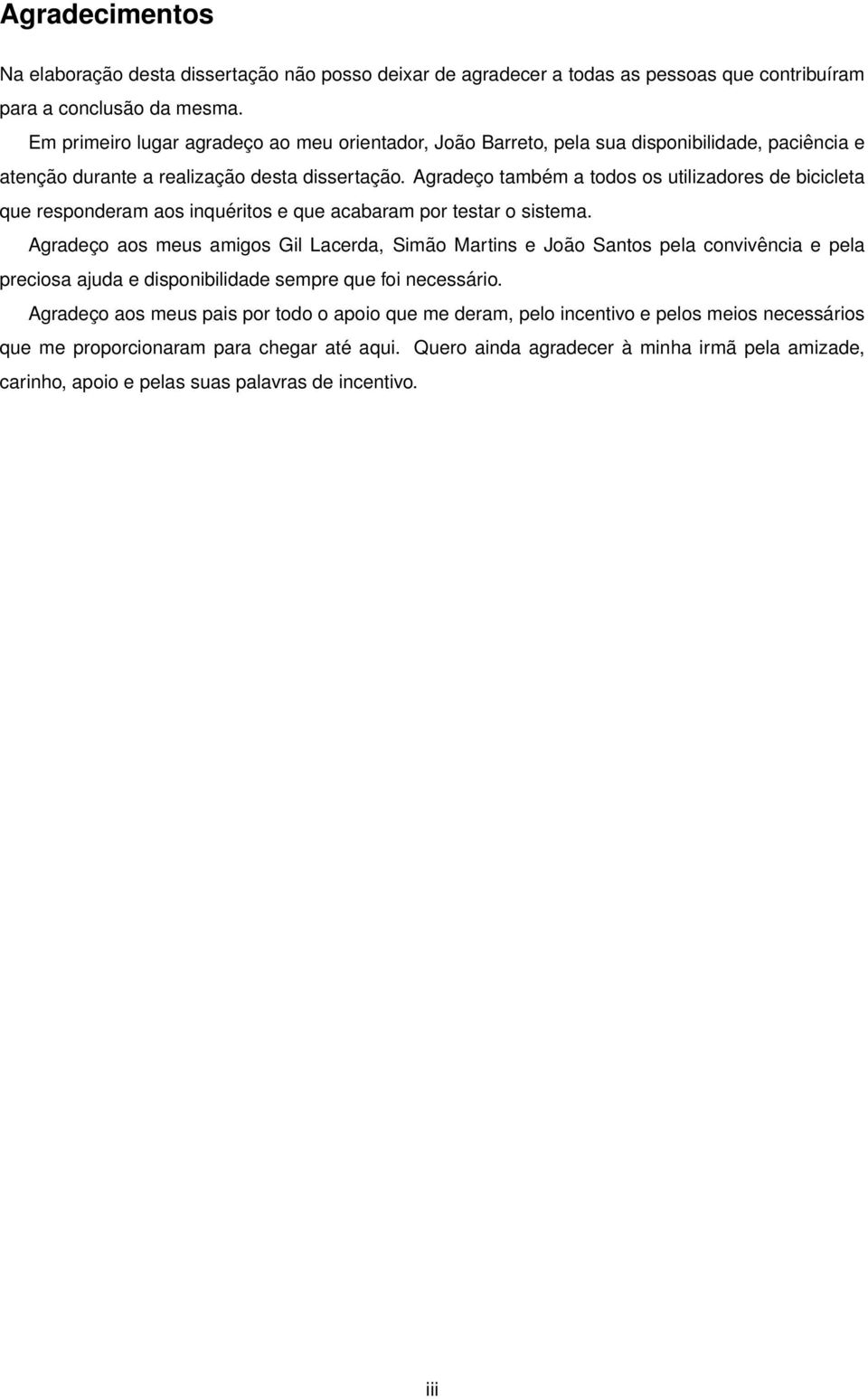 Agradeço também a todos os utilizadores de bicicleta que responderam aos inquéritos e que acabaram por testar o sistema.