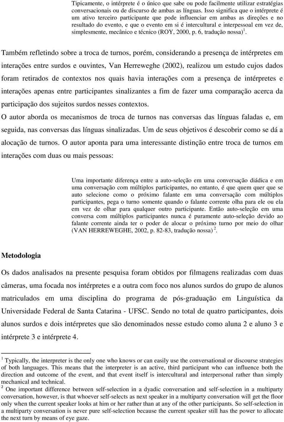 simplesmente, mecânico e técnico (ROY, 2000, p. 6, tradução nossa) 1.