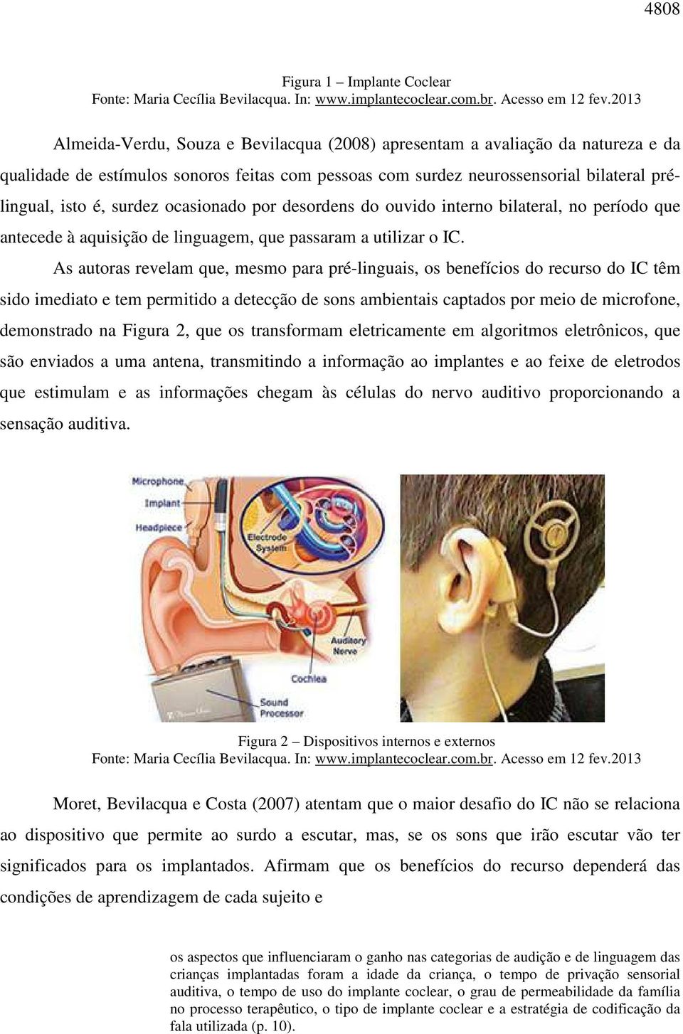 ocasionado por desordens do ouvido interno bilateral, no período que antecede à aquisição de linguagem, que passaram a utilizar o IC.