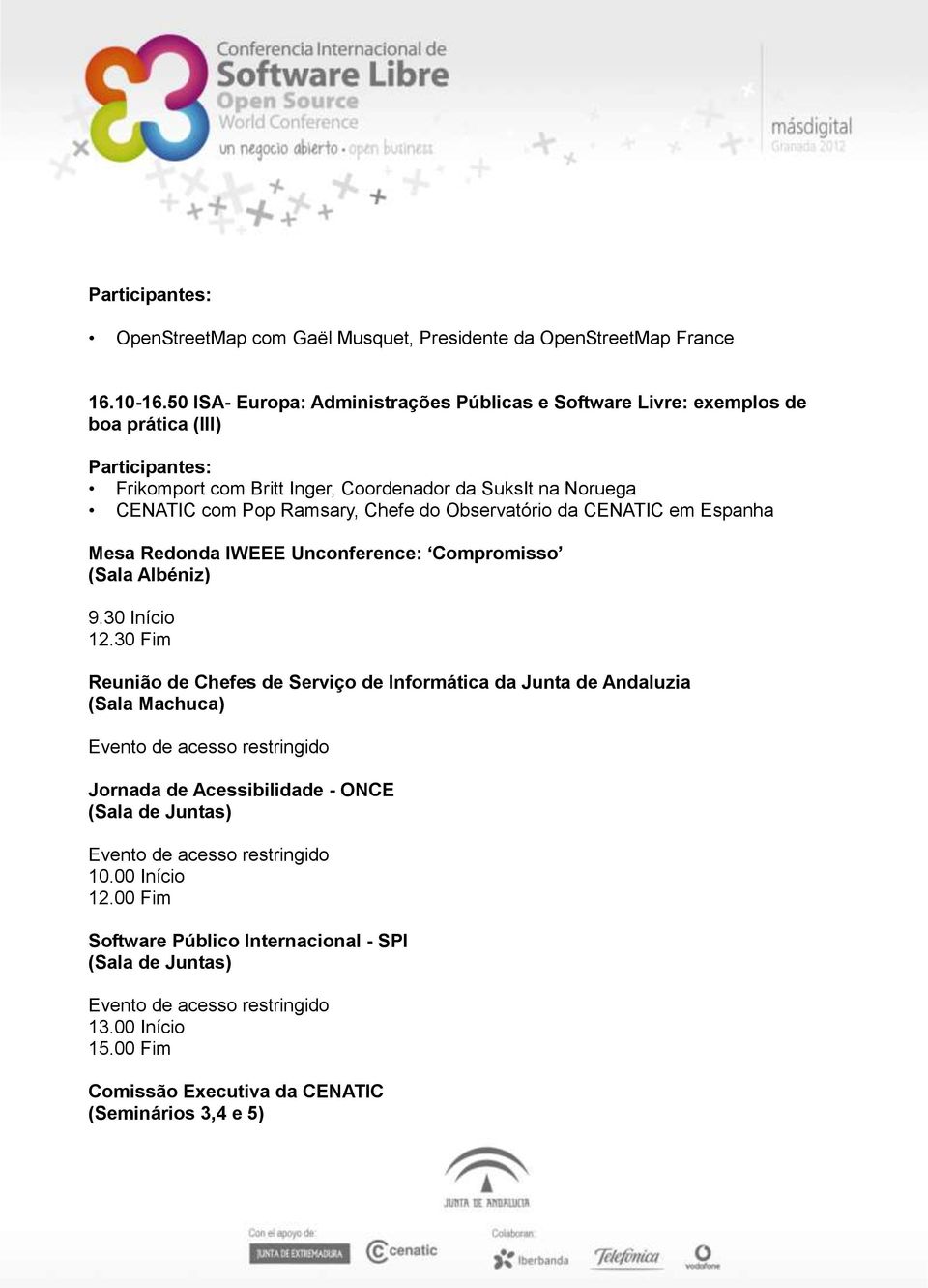 Observatório da CENATIC em Espanha Mesa Redonda IWEEE Unconference: Compromisso (Sala Albéniz) 9.30 Início 12.