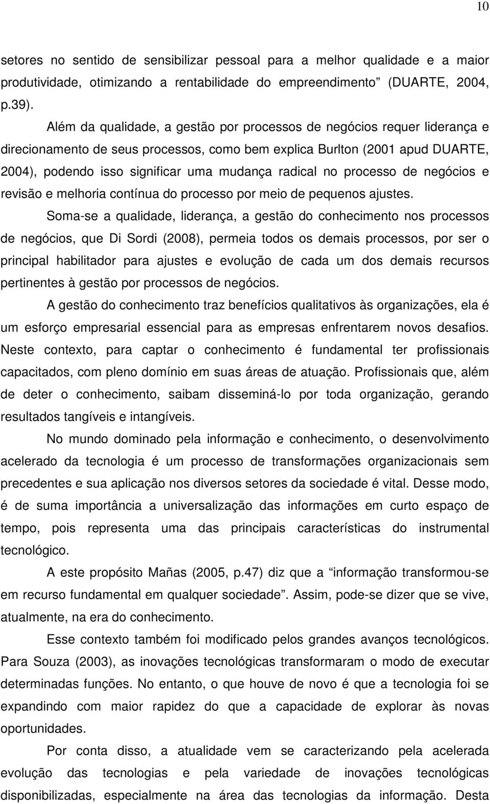 radical no processo de negócios e revisão e melhoria contínua do processo por meio de pequenos ajustes.