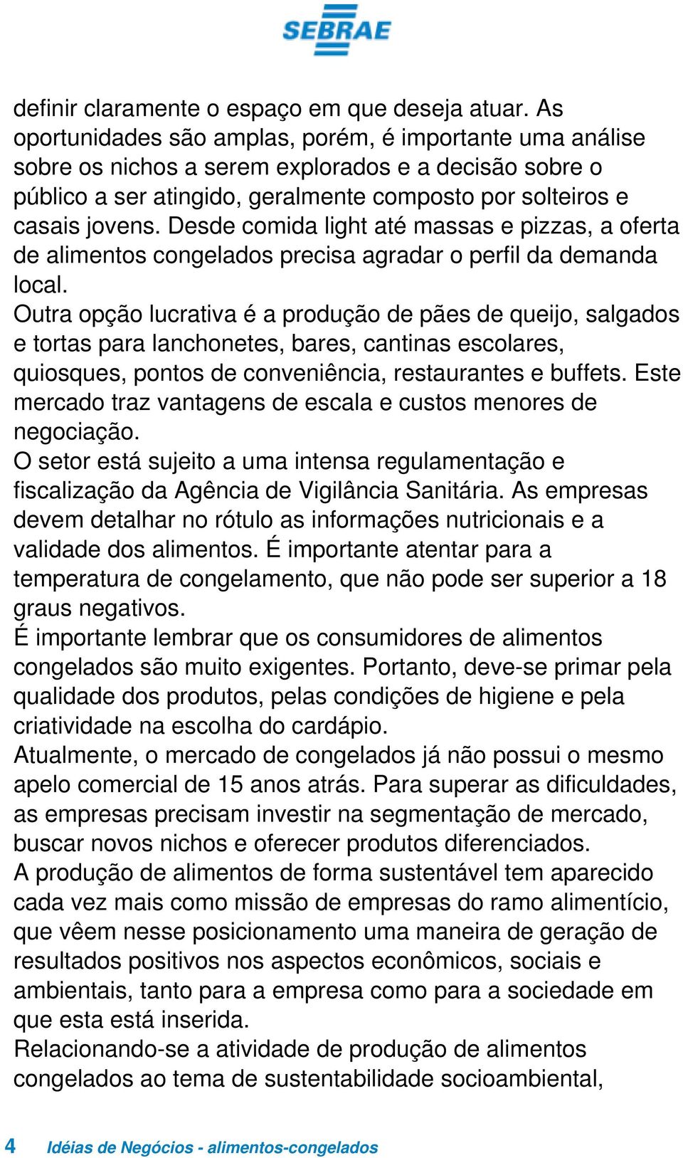 Desde comida light até massas e pizzas, a oferta de alimentos congelados precisa agradar o perfil da demanda local.