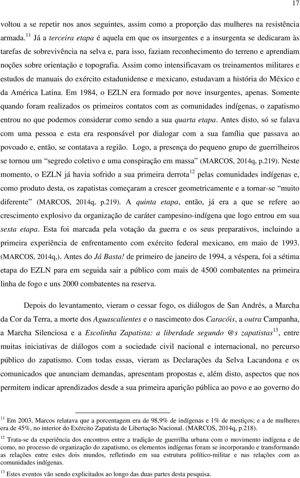 orientação e topografia. Assim como intensificavam os treinamentos militares e estudos de manuais do exército estadunidense e mexicano, estudavam a história do México e da América Latina.