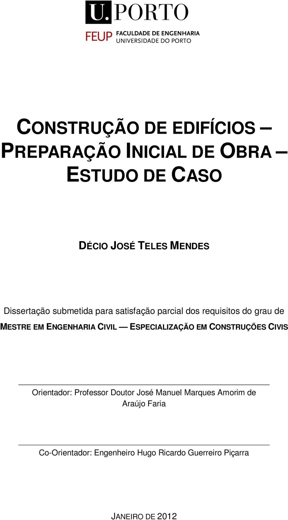 CIVIL ESPECIALIZAÇÃO EM CONSTRUÇÕES CIVIS Orientador: Professor Doutor José Manuel Marques