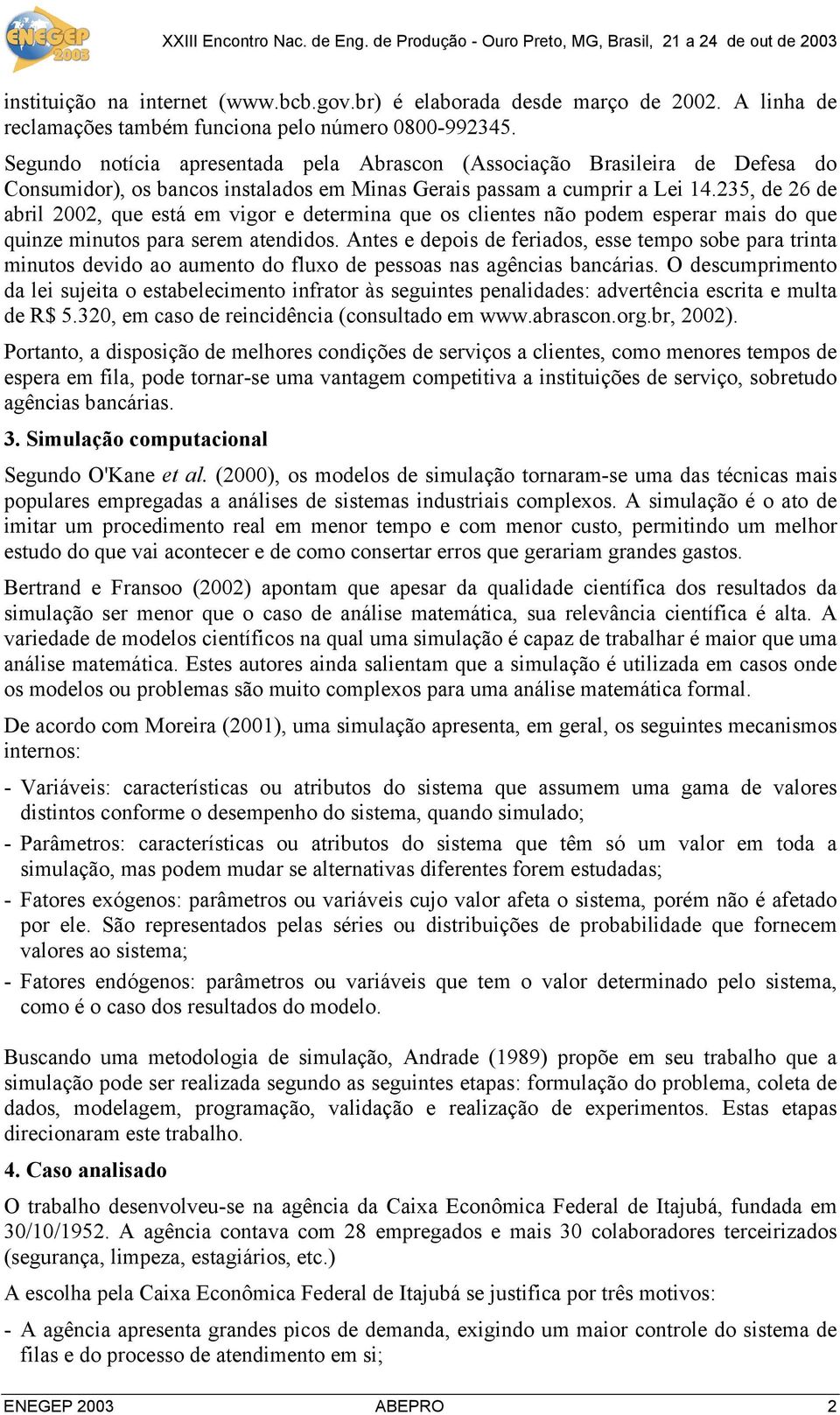 235, de 26 de abril 2002, que está em vigor e determina que os clientes não podem esperar mais do que quinze minutos para serem atendidos.