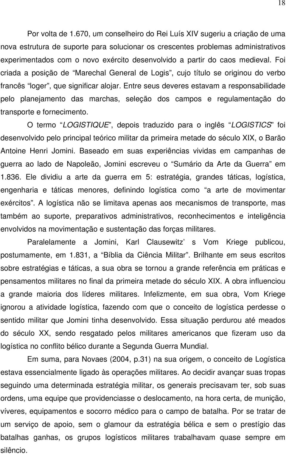 do caos medieval. Foi criada a posição de Marechal General de Logis, cujo título se originou do verbo francês loger, que significar alojar.