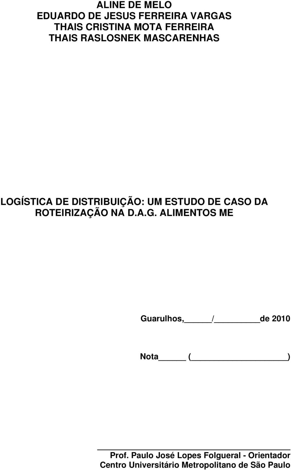 ROTEIRIZAÇÃO NA D.A.G. ALIMENTOS ME Guarulhos, / de 2010 Nota ( ) Prof.