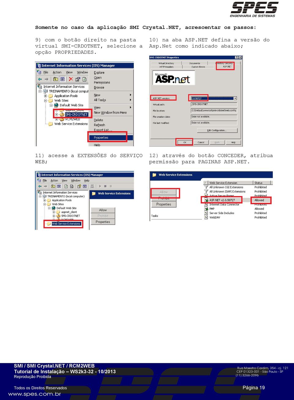 a opção PROPRIEDADES. 10) na aba ASP.NET defina a versão do Asp.