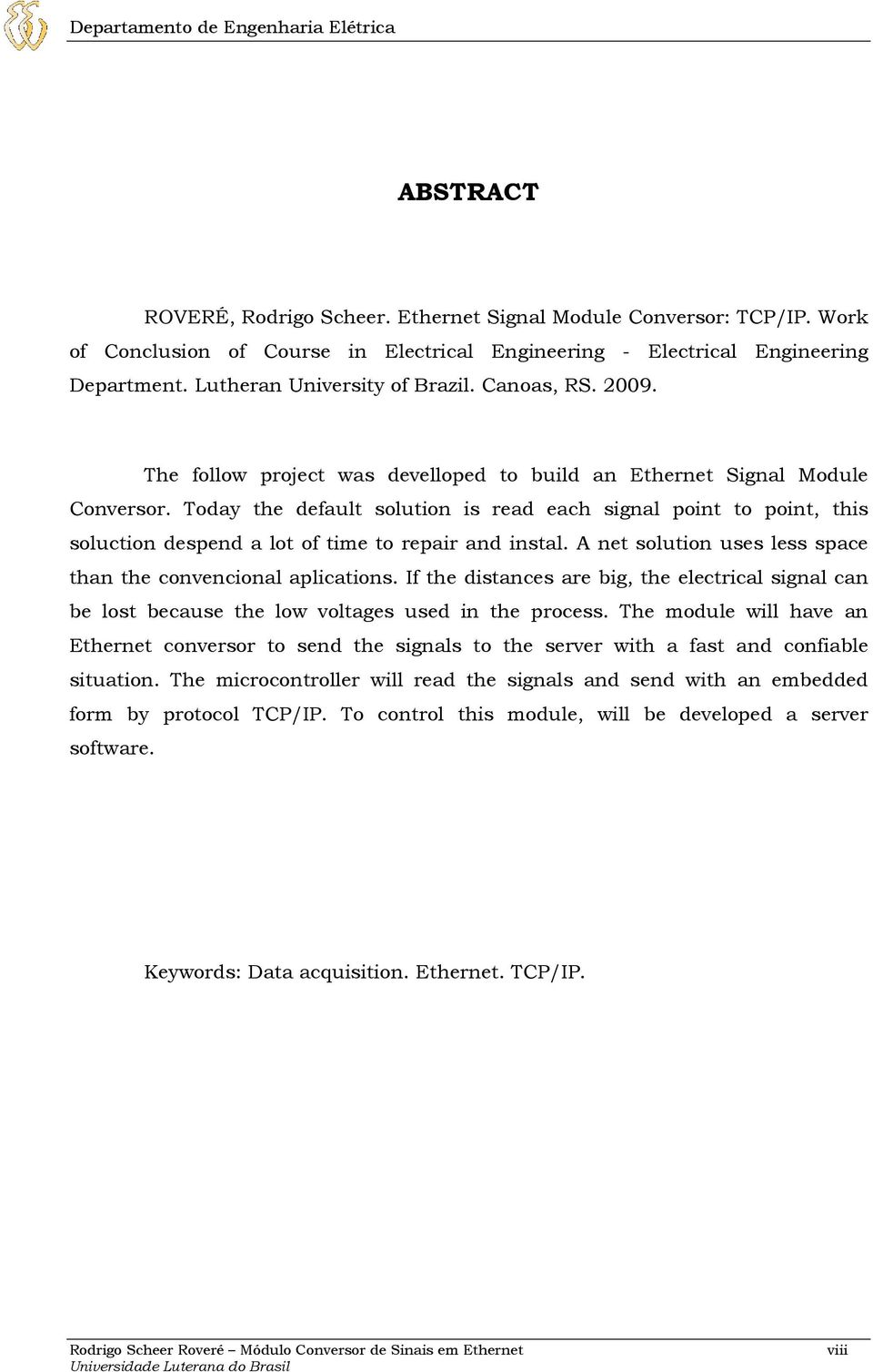 The follow project was develloped to build an Ethernet Signal Module Conversor.