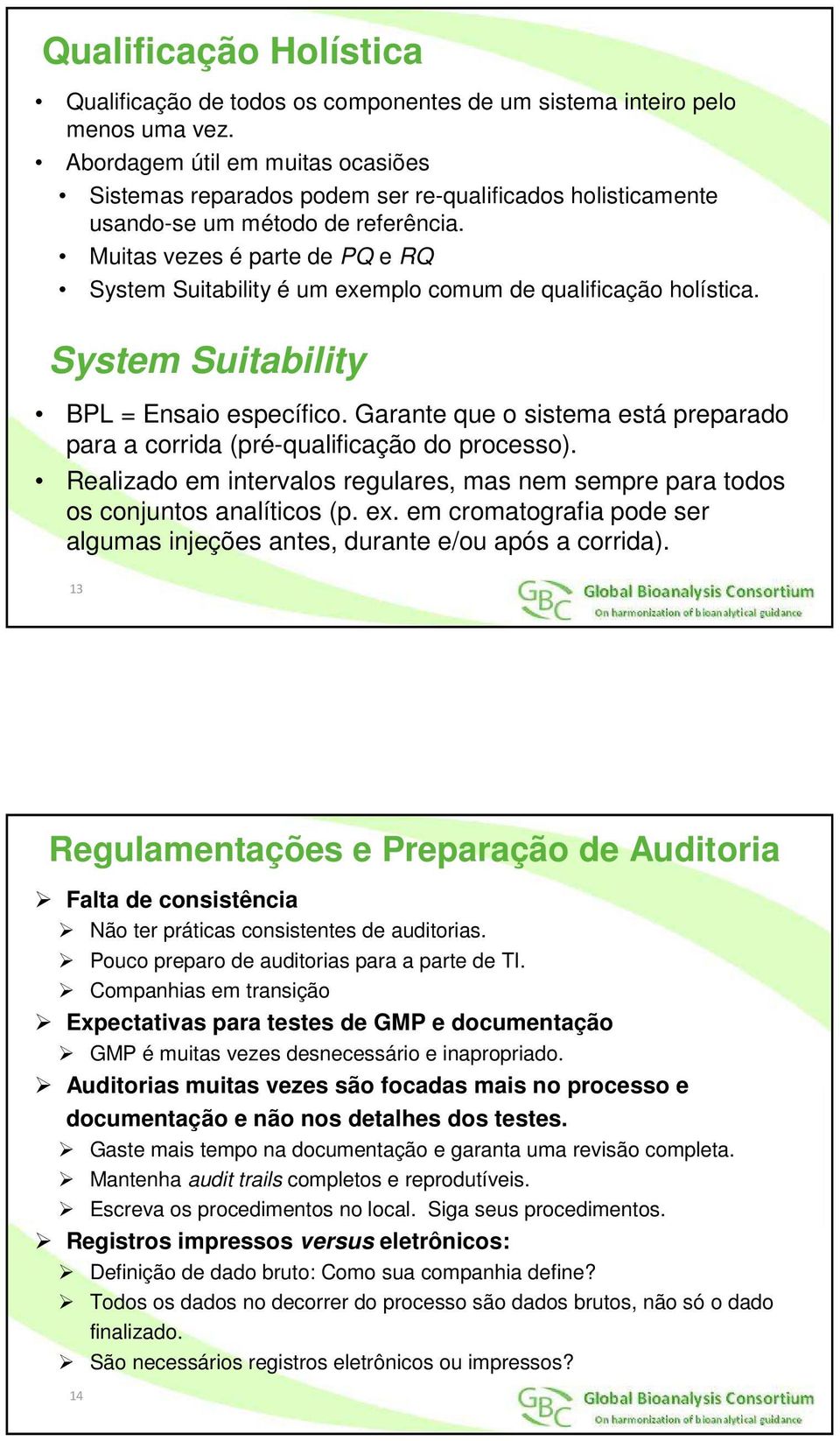 Muitas vezes é parte de PQ e RQ System Suitability é um exemplo comum de qualificação holística. System Suitability BPL = Ensaio específico.
