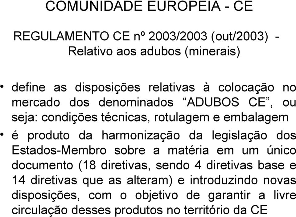 harmonização da legislação dos Estados-Membro sobre a matéria em um único documento (18 diretivas, sendo 4 diretivas base e 14