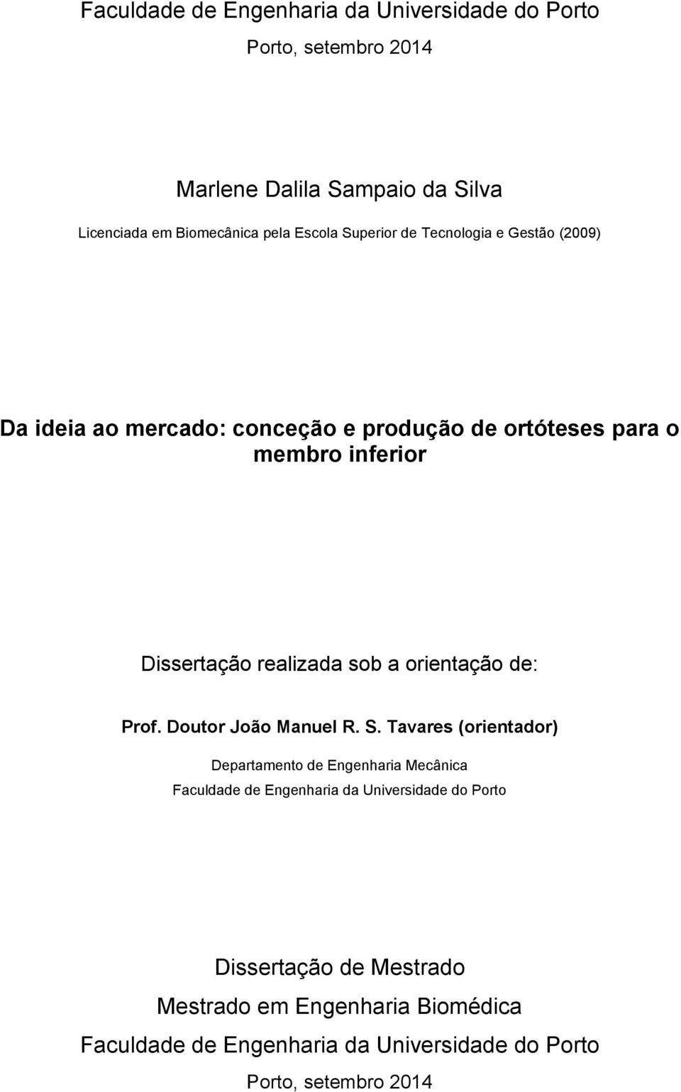 sob a orientação de: Prof. Doutor João Manuel R. S.