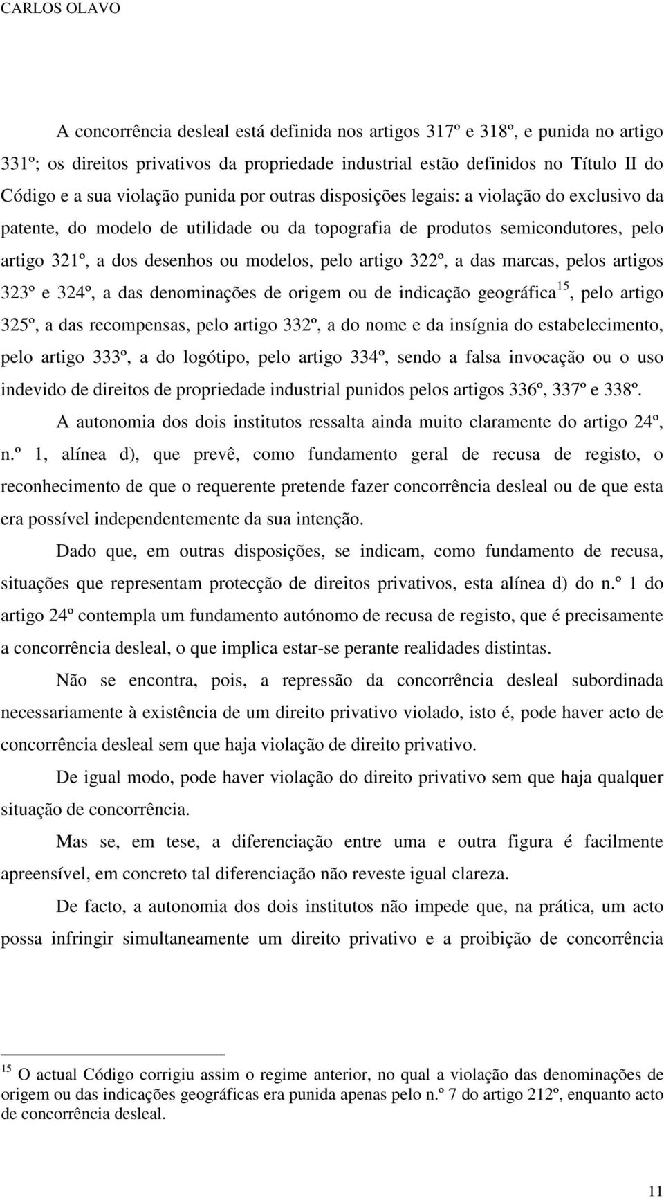 das marcas, pelos artigos 323º e 324º, a das denominações de origem ou de indicação geográfica 15, pelo artigo 325º, a das recompensas, pelo artigo 332º, a do nome e da insígnia do estabelecimento,