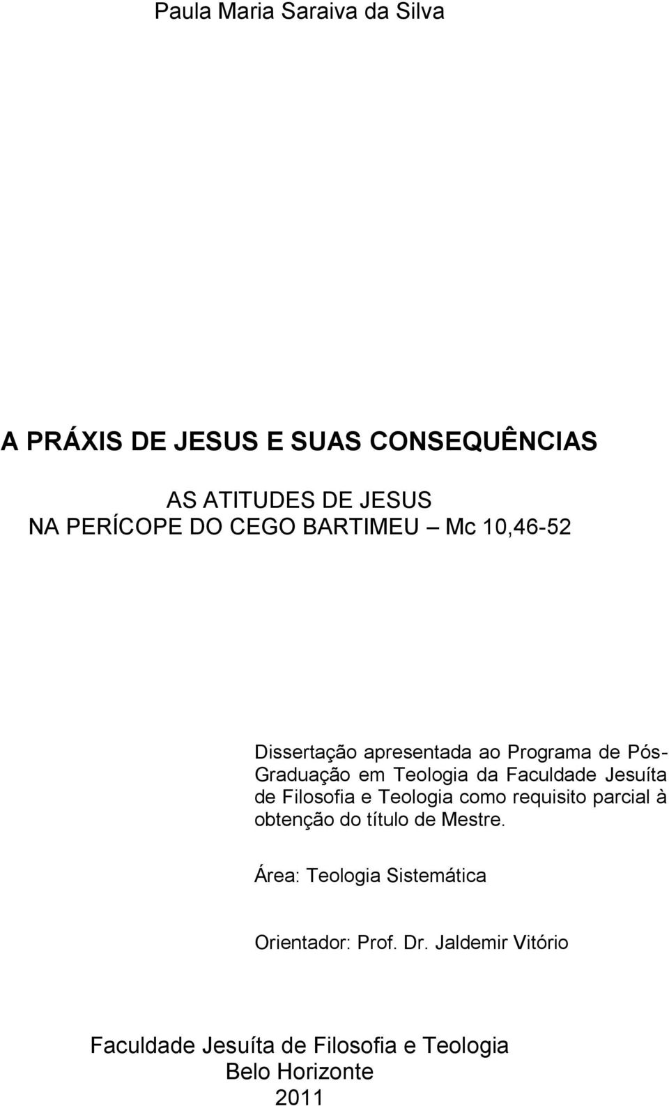 Jesuíta de Filosofia e Teologia como requisito parcial à obtenção do título de Mestre.