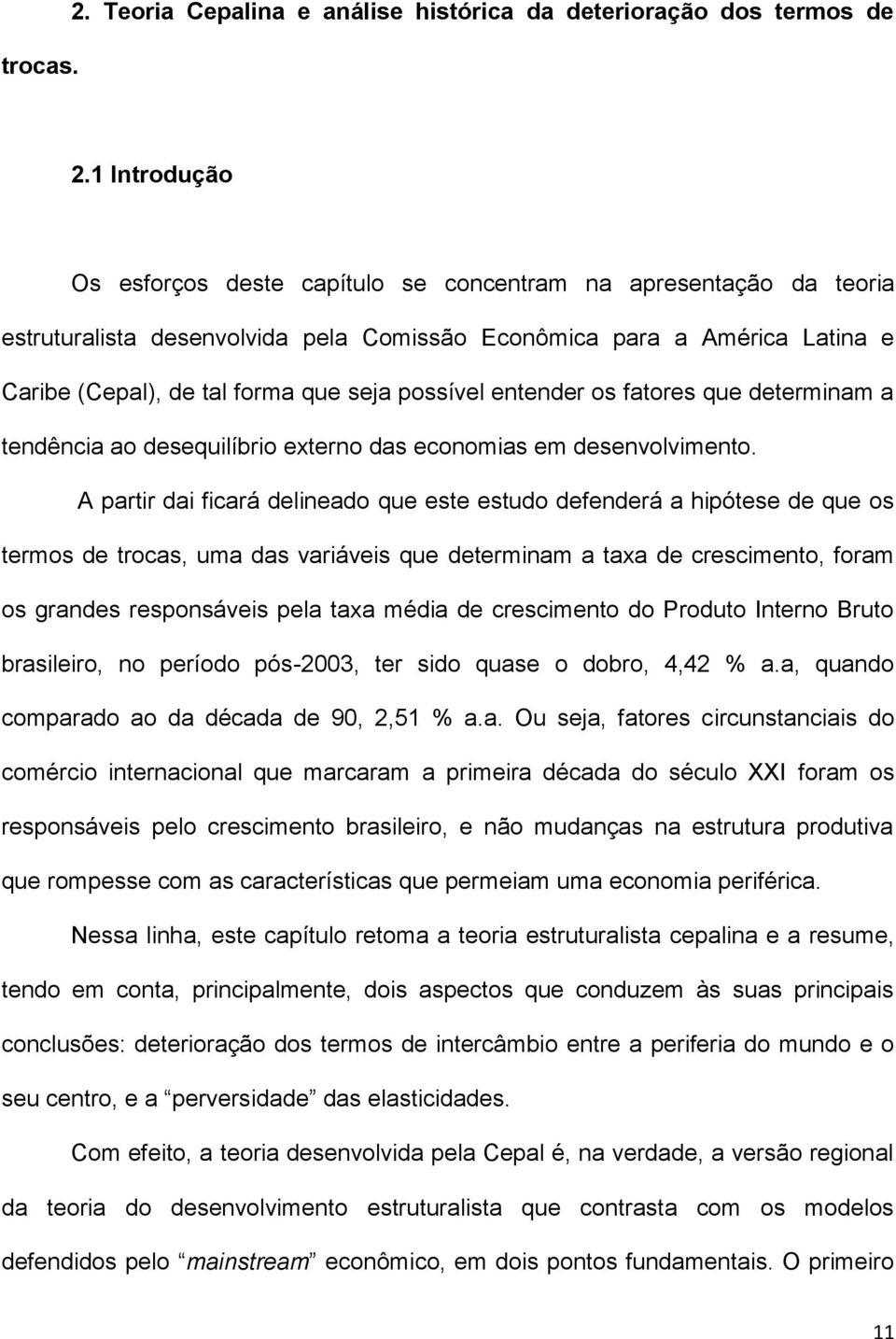 possível entender os fatores que determinam a tendência ao desequilíbrio externo das economias em desenvolvimento.